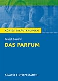 Textanalyse und Interpretation zu S&uuml;skind. Das Parfum. K&ouml;nigs Erl&auml;uterungen: Alle erforderlichen Infos f&uuml;r Abitur, Matura, Klausur und Referat plus Pr&uuml;fungsaufgaben mit L&ouml;sungen - Patrick S&uuml;skind
