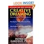 Creative Dreaming: Plan And Control Your Dreams to Develop Creativity, Overcome Fears, Solve Problems, and Create a Better Self