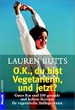 O.K., du bist Vegetarierin, und jetzt?