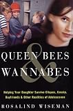 Queen Bees and Wannabes: Helping Your Daughter Survive Cliques, Gossip, Boyfriends, and Other Realities of Adolescence