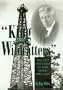 King of the Wildcatters: The Life and Times of Tom Slick, 1883-1930 (Kenneth E. Montague Series in Oil and Business History)