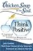 Chicken Soup for the Soul: Think Positive: 101 Inspirational Stories about Counting Your Blessings and Having a Positive Attitude