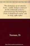 The altarpiece as an artistic form ; [and], Italian sculpture in the sixteenth century : alternatives to Michelangelo