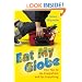 Eat My Globe: One Year to Go Everywhere and Eat Everything