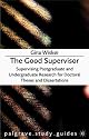 The Good Supervisor: Supervising Postgraduate and Undergraduate Research for Doctoral Theses and Dissertations (Palgrave Study Guides)