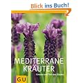 Mediterrane Kr�uter: Genuss und Flair des S�dens (GU Gro�e Gartenratgeber)