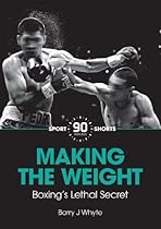 Making the Weight: Boxing's Lethal Secret (90 Minutes Shorts Book 2) Making the Weight: Boxing's Lethal Secret (90 Minutes Shorts Book 2)