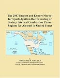 The 2007 Import and Export Market for Spark-Ignition Reciprocating or Rotary Internal Combustion Piston Engines for Aircraft in United States