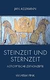 Steinzeit und Sternzeit - Alt&auml;gyptische Zeitkonzepte - Jan Assmann