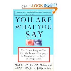 You Are What You Say: The Proven Program that Uses the Power of Language to Combat Stress, Anger, and Depression [Paperback] — by Matthew Budd (Author), Larry Rothstein (Author), Patch Adams (Introduction)