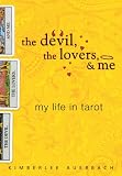 The Devil, the Lovers, and Me: My Life in Tarot