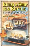 Build a Ship in a Bottle: The complete how to guide to mastering the ancient mariners art of ship in a bottle building.