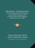 Kendall Genealogy: The Descendants of Thomas and Francis Kendall of Charlestown and Woburn, Massachusetts (1920)