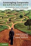 Leveraging corporate responsibility : the stakeholder route to maximizing business and social value