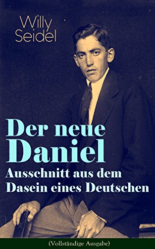 Der neue Daniel - Ausschnitt aus dem Dasein eines Deutschen (Vollständige Ausgabe): Autobiographischer Roman (German Edition)