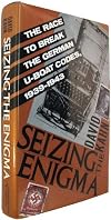 Seizing the Enigma : The Race to Break the German U-Boats Codes, 1939-1943