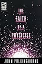 The Faith of a Physicist: Reflections of a Bottom-Up Thinker (Theology and the Sciences)