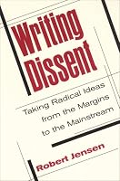 Writing Dissent: Taking Radical Ideas from the Margins to the Mainstream (Media & Culture (New York, N.Y.), Vol. 5.)