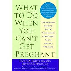 What to Do When You Can't Get Pregnant: The Complete Guide to All the Technologies for Couples Facing Fertility Problems