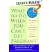 What to Do When You Can't Get Pregnant: The Complete Guide to All the Technologies for Couples Facing Fertility Problems