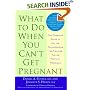 What to Do When You Can't Get Pregnant: The Complete Guide to All the Technologies for Couples Facing Fertility Problems