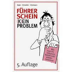 F�hrerschein (k)ein Problem: Wie man ihn bekommt, beh�lt oder wiederbekommt