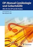 OP-Manual Gynäkologie und Geburtshilfe: Alles für den OP und die Station