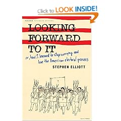 Looking Forward to It: Or, How I Learned to Stop Worrying and Love the American Electoral Process