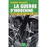 La guerre d'Indochine racont�e par ceux qui l'ont v�cuepar Am�d�e Th�venet