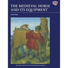 The Medieval Horse and its Equipment, c.1150-1450 (Medieval Finds from Excavations in London)