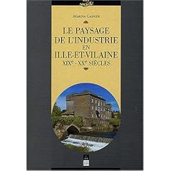 Le paysage de l'industrie en Ille-et-Vilaine: XIXe-XXe si�cles (Collection Art & soci�t�)