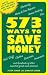 573 Ways to Save Money: Save the Cost of This Book Many Times Over in Less Than a Day!
