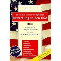 10 Schritte zu einer erfolgreichen Bewerbung in den USA: Wie Sie Ihren Traumjob bekommen. Mit �ber 40 praktischen Beispielen. Jobsuche, Lebenslauf, Anschreiben, .... Self - Marketing, Internet - Bewerbungen