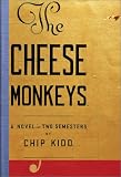 The Cheese Monkeys: A Novel in Two Semesters