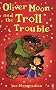 Oliver Moon's Troll Trouble