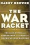 The War Racket: The Lies, Myths, and Propaganda That Feed the American War Machine