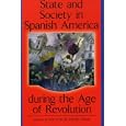 State and Society in Spanish America during the Age of Revolution (Latin American Silhouettes) by Victor M. Uribe-Uran