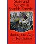 State and Society in Spanish America during the Age of Revolution (Latin American Silhouettes)