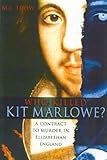 Who killed Kit Marlowe? : a contract to murder in Elizabethan England