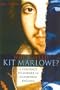 Who Killed Kit Marlowe?: A Contract to Murder in Elizabethan England