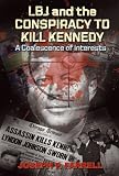 LBJ and the Conspiracy to Kill Kennedy: A Coalescence of Interests