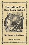Plantation Row Slave Cabin Cooking: The Roots of Soul Food (Patricia B. Mitchell Foodways Publicatiopns)