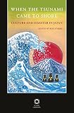 When the tsunami came to shore : culture and disaster in Japan