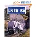 LNER 150: The London and North Eastern - A Century and a Half of Progress