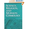 Science, Religion, and Mormon Cosmology by Erich Paul