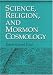 Book Science, Religion, and Mormon Cosmology