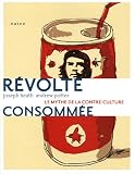 R�volte consomm�e : Le mythe de la contre-culture
