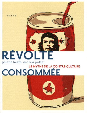 R�volte consomm�e : Le mythe de la contre-culture