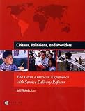 Citizens, Politicians and Providers: The Latin American Experience with Service Delivery Reform
