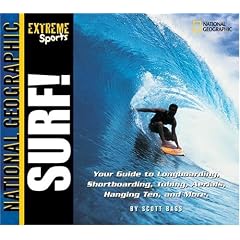 Surf!: Your Guide to Longboarding, Shortboarding, Tubing, Aerials, Hanging Ten and More (National Geographic Extreme Sports)
